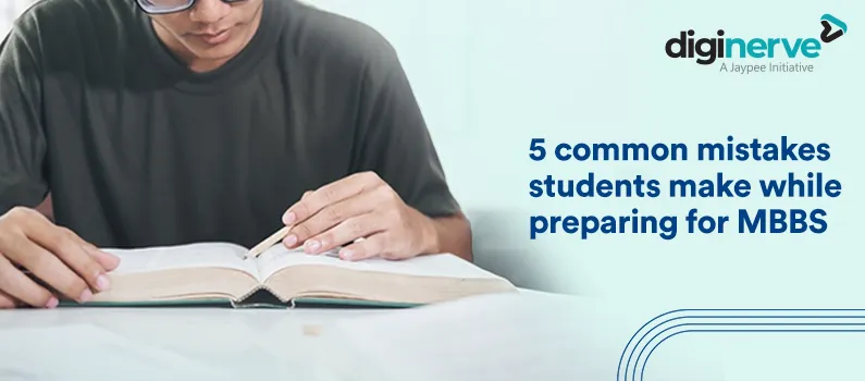 5 common mistakes students make while preparing for MBBS