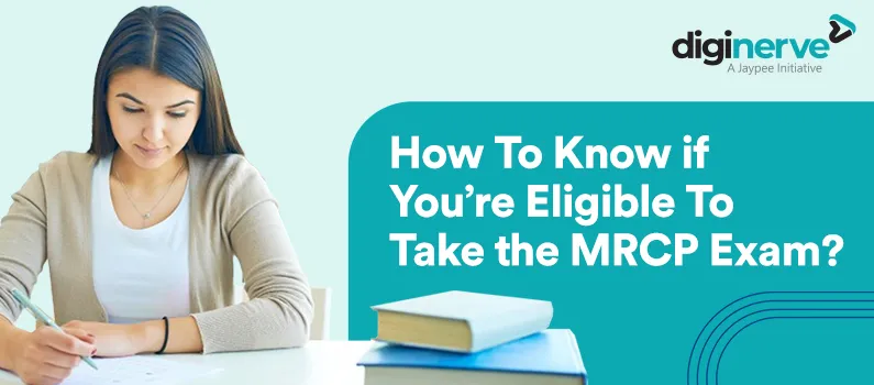 How To Know if You’re Eligible To Take the MRCP Exam