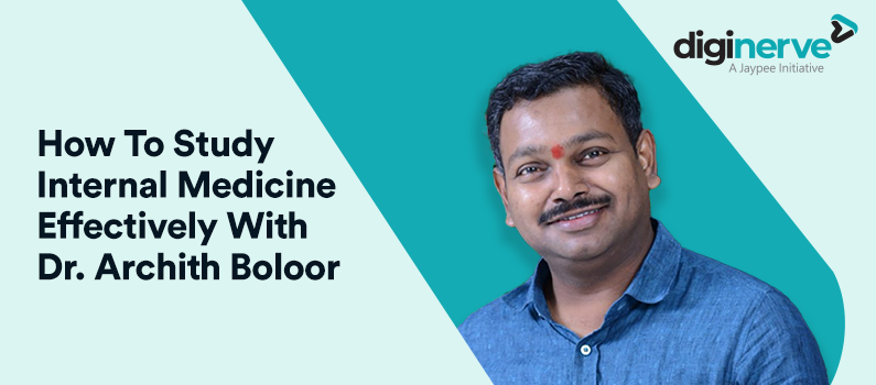 How To Study Internal Medicine Effectively With Dr. Archith Boloor