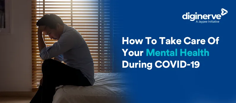 How to take care of your Mental Health during COVID-19