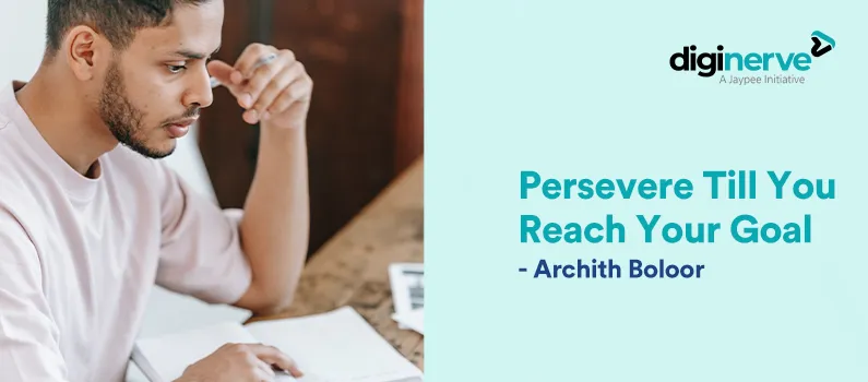Persevere Till You Reach Your Goal – A Note by Dr. Archith Boloor