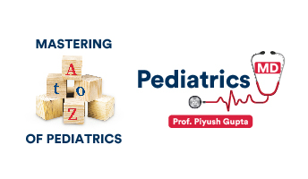 Pediatrics MD Course by Prof Piyush Gupta